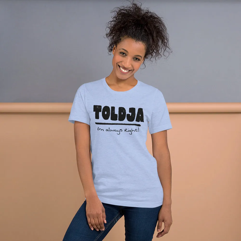 Toldja I'm always Right -T-Shirt (Bold-blk)