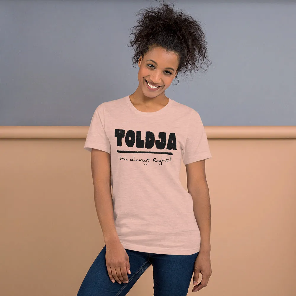 Toldja I'm always Right -T-Shirt (Bold-blk)