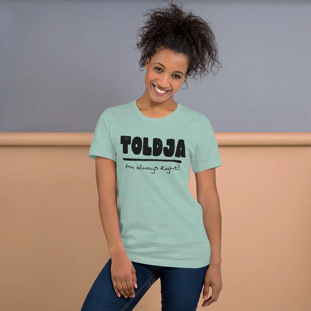 Toldja I'm always Right -T-Shirt (Bold-blk)