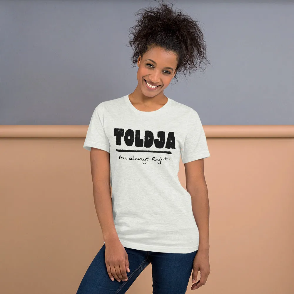 Toldja I'm always Right -T-Shirt (Bold-blk)