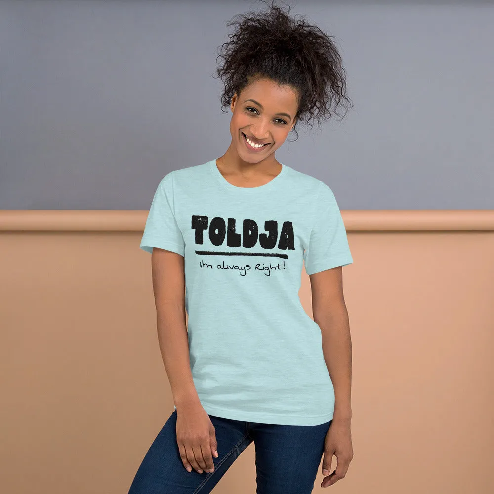 Toldja I'm always Right -T-Shirt (Bold-blk)