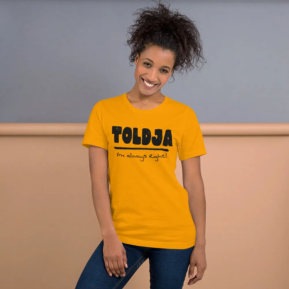 Toldja I'm always Right -T-Shirt (Bold-blk)