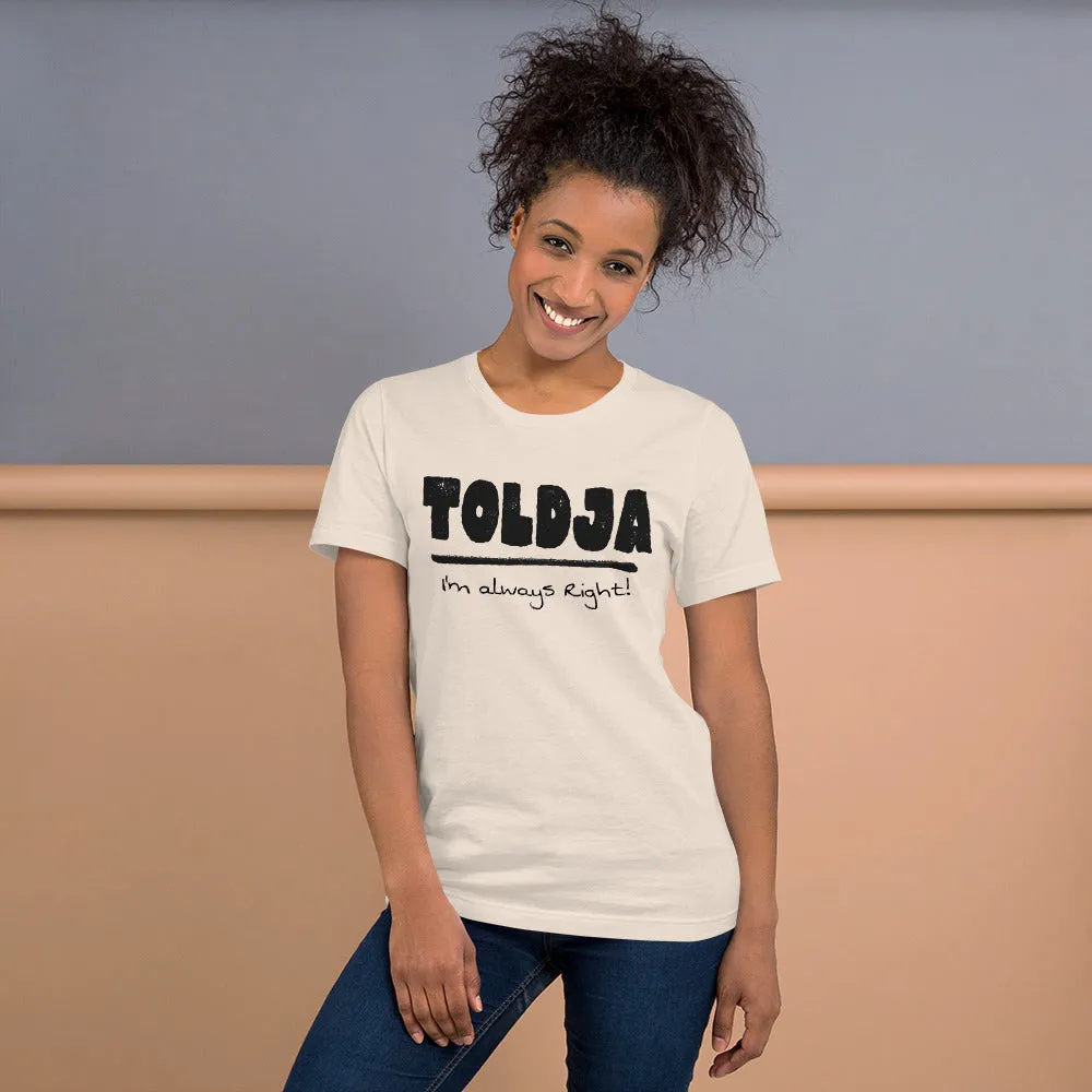 Toldja I'm always Right -T-Shirt (Bold-blk)