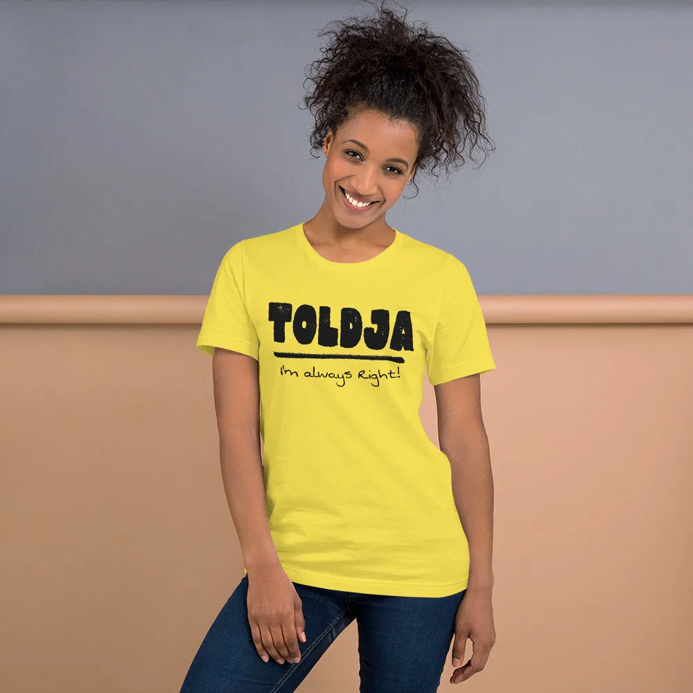Toldja I'm always Right -T-Shirt (Bold-blk)