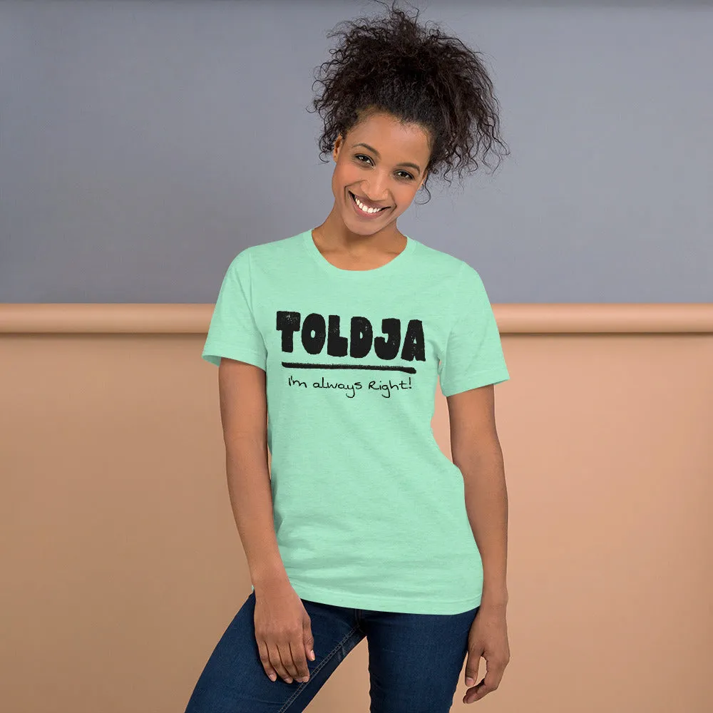 Toldja I'm always Right -T-Shirt (Bold-blk)