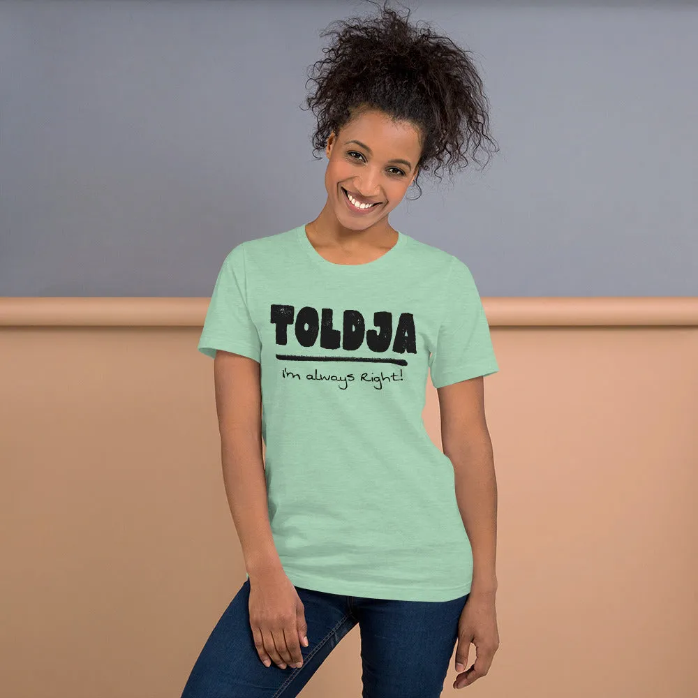 Toldja I'm always Right -T-Shirt (Bold-blk)
