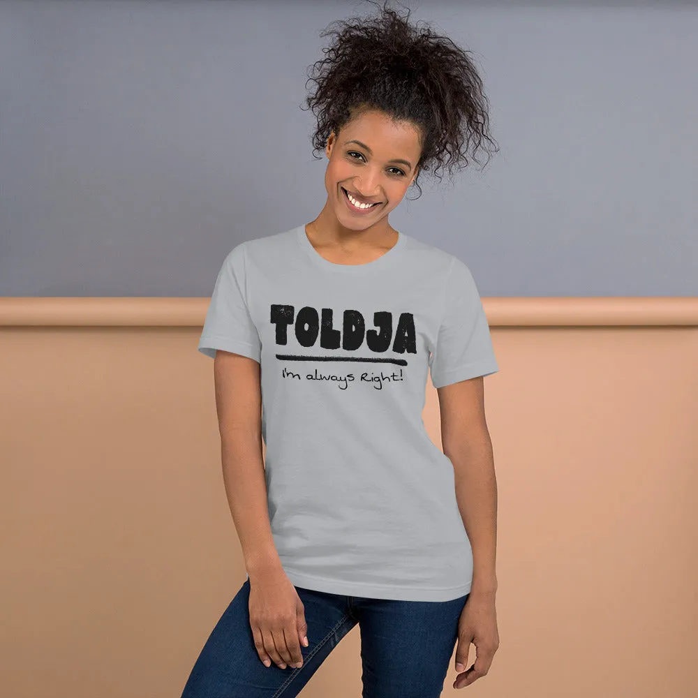 Toldja I'm always Right -T-Shirt (Bold-blk)